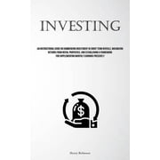 Investing An Instructional Guide On Commencing Investment In Short Term Rentals, Maximizing Returns From Initial Proper, Paperback