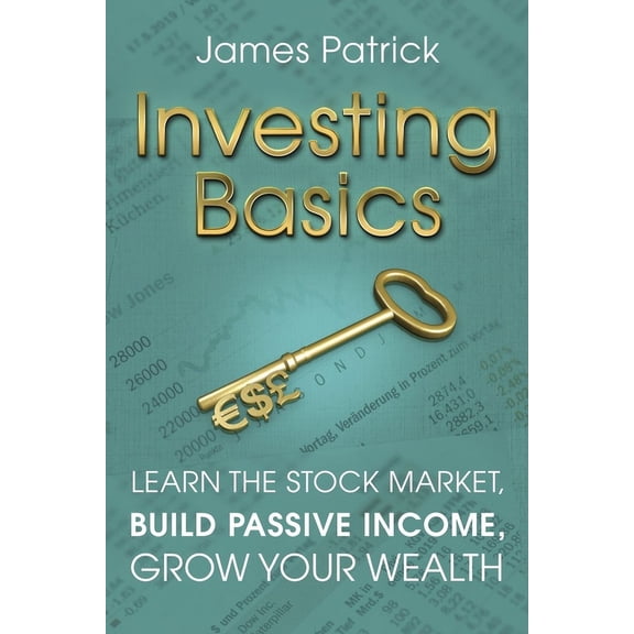 Investing Basics: Learn the Stock Market, Build Passive Income, Grow Your Wealth (Paperback)