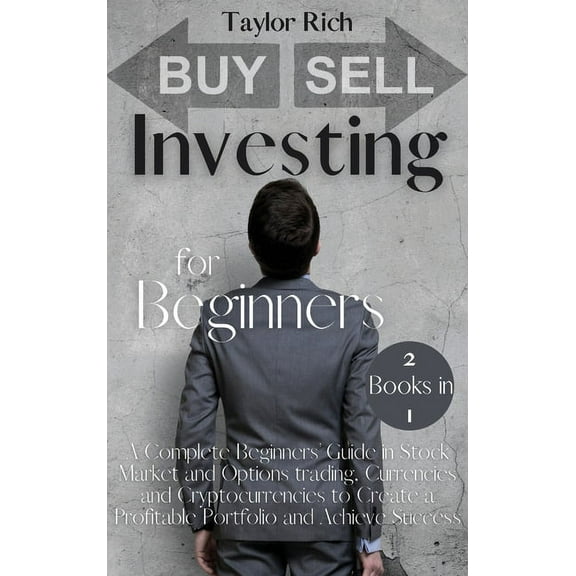 Investing for Beginners: 2 Books in 1 - A Complete Beginners' Guide in Stock Market and Options trading, Currencies and Cryptocurrencies to Create a Profitable Portfolio and Achieve Success (Hardcover