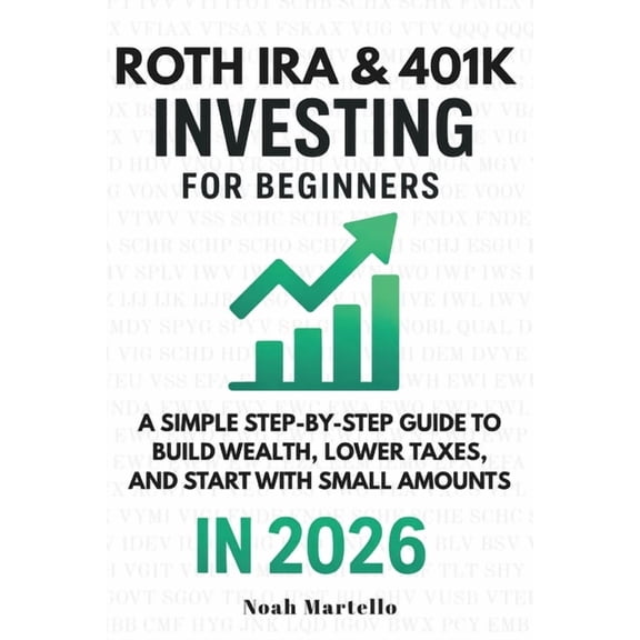 Investing for Beginners Roth IRA & 401(k) Investing for Beginners 2026: A Simple Step-by-Step Guide to Build Wealth, Lower Taxes, and Start With, Book 3, (Paperback)