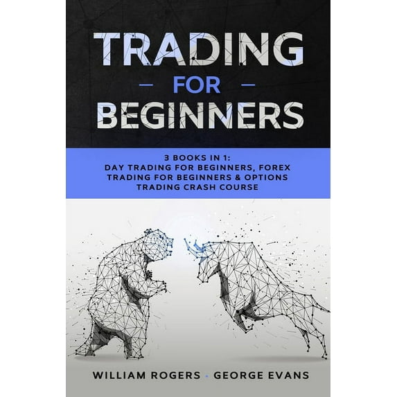 Investing for Beginners: Trading for Beginners : 3 Books in 1: Day Trading for Beginners, Forex Trading for Beginners & Options Trading Crash Course (Series #7) (Paperback)