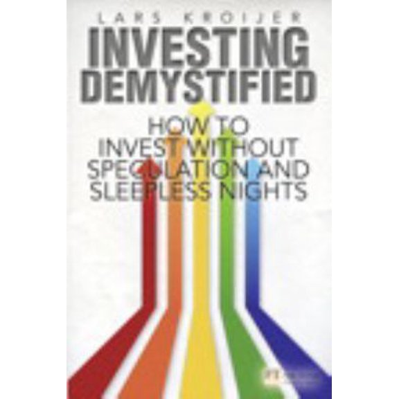 Pre-Owned Investing Demystified: How to Invest Without Speculation and Sleepless Nights (Financial Times) (Paperback) 0273781340 9780273781349
