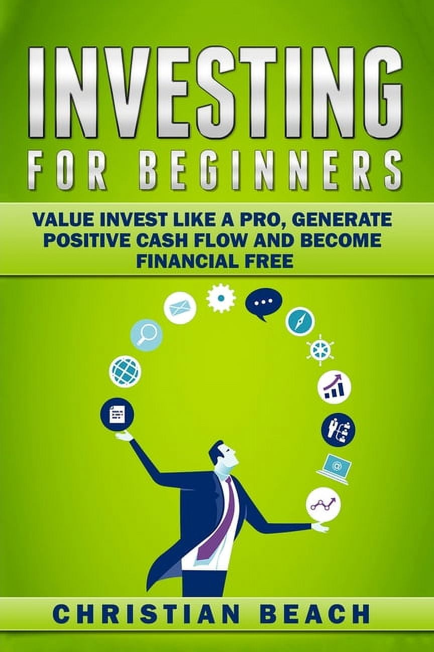 Investing For Beginners: Value Invest like a Pro, Generate Positive Cash flow and Become Financial Free, (Paperback)