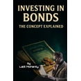 thumbnail image 1 of Investing In Bonds: The Concept Explained, (Paperback), 1 of 1