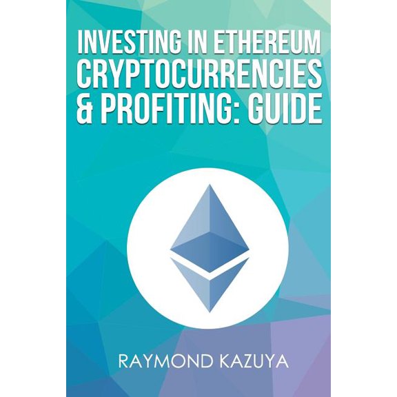 Investing In Ethereum Cryptocurrencies and Profiting Guide