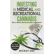 Investing In Medical and Recreational Cannabis Buy In Before, During and After Legalization, Paperback