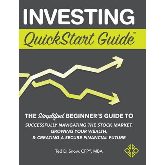 Pre-Owned Investing QuickStart Guide: The Simplified Beginner's Guide to Successfully Navigating the Stock Market, Growing Your Wealth & Creating a Secure F (Hardcover) 1945051329 9781945051326