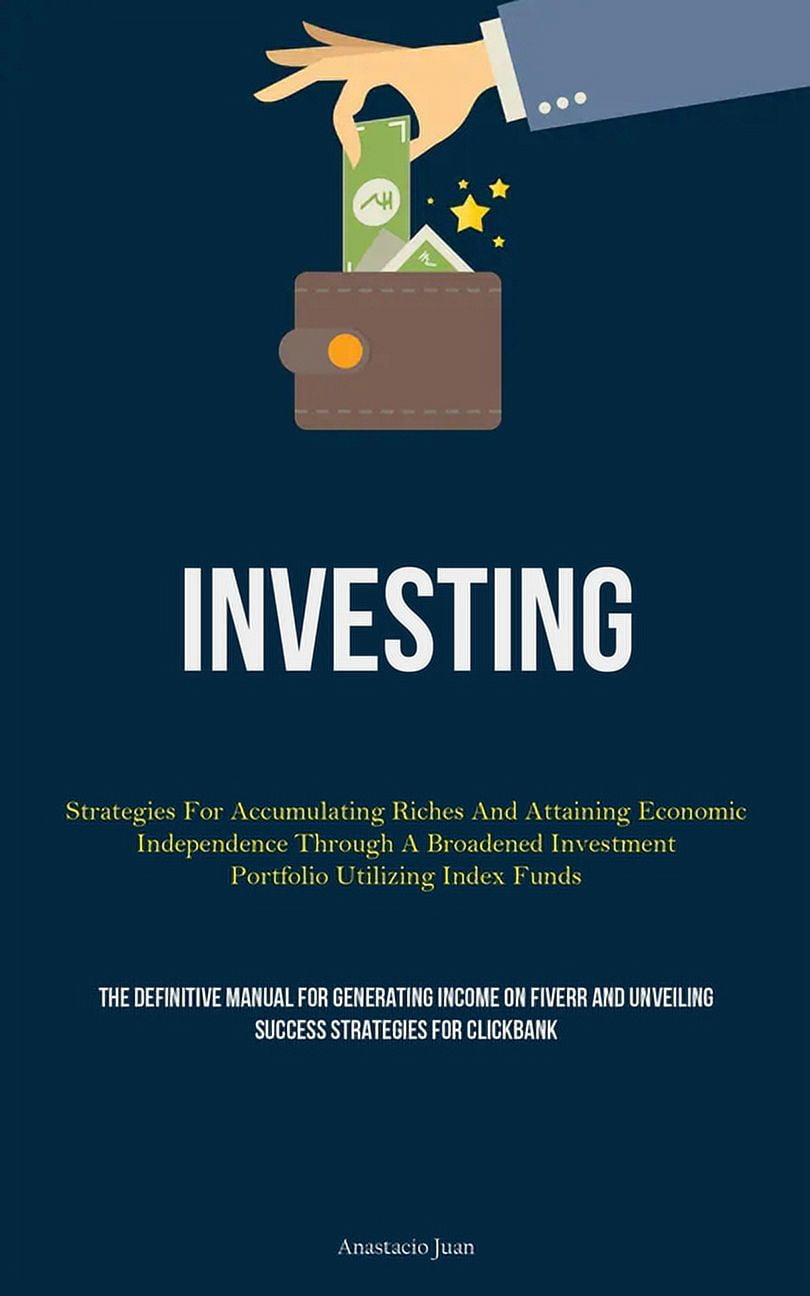 Investing: Strategies For Accumulating Riches And Attaining Economic ...