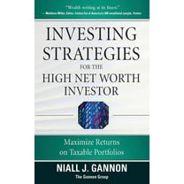 Investing Strategies for the High Net-Worth Investor: Maximize Returns on Taxable Portfolios, (Hardcover)