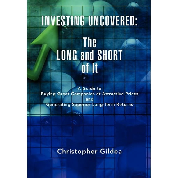 Investing Uncovered: The Long and Short of It (Hardcover) by Christopher Gildea