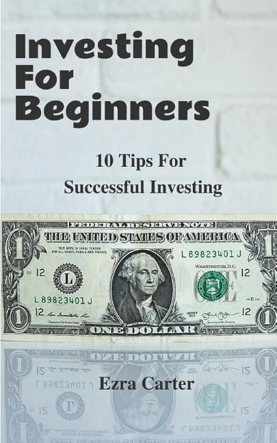 Investing for Beginners : 10 Tips for Successful Investing