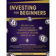 Investing for Beginners Why this is your last chance to buy cryptocurrency and experience 10X profits before its too l, Paperback