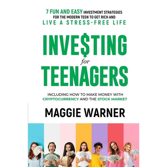 Investing for Teenagers: 7 Fun and Easy Investment Strategies for the Modern Teen to Get Rich and Live A Stress-Free Lif, (Paperback)