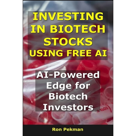 AI for Investors Investing in Biotech Stocks Using Free AI: AI-Powered Edge for Biotech Investors, (Paperback)