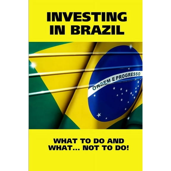Investing in Brazil! What to Do and What... Not to Do!, (Paperback)