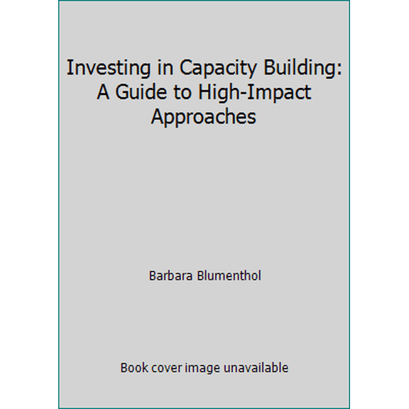 Pre-Owned Investing in Capacity Building : A Guide to High-Impact Approaches (Paperback) 9781931923651