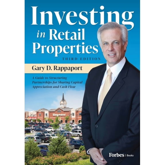 Investing in Retail Properties, 3rd Edition: A Guide to Structuring Partnerships for Sharing Capital Appreciation and Cash Flow (Hardcover)