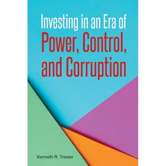 Investing in an Era of Power, Control, and Corruption, (Paperback)