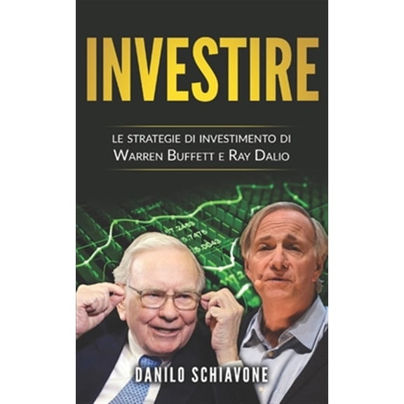 Investire: Le strategie di investimento di Warren Buffett e Ray Dalio (Paperback)