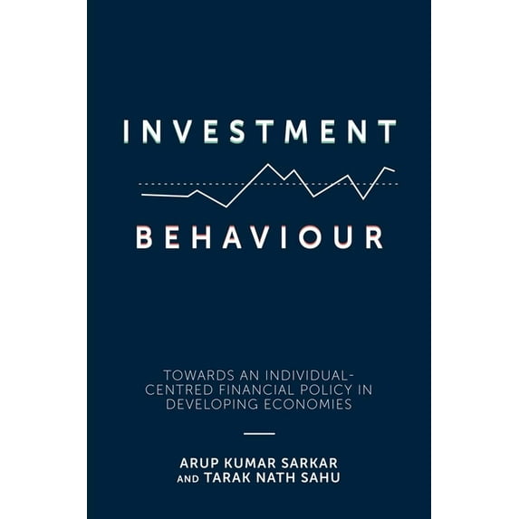Investment Behaviour: Towards an Individual-Centred Financial Policy in Developing Economies, (Hardcover)