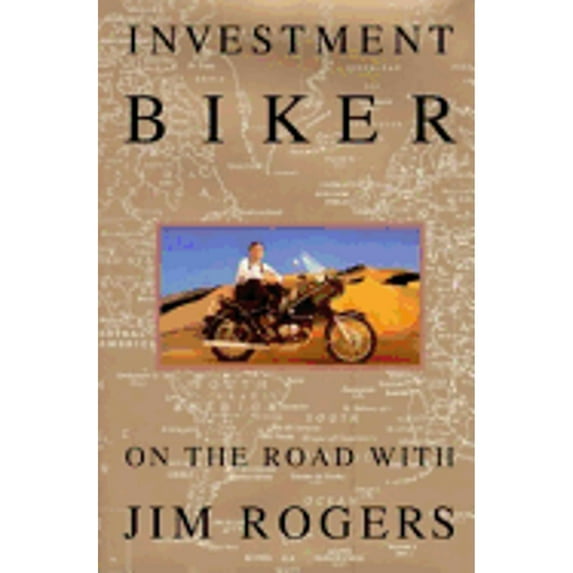 Investment Biker: On the Road with Jim Rogers (Hardcover) by Jim Rogers