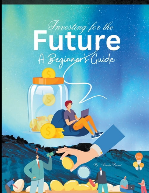 Investment: Investing for the Future: A Beginner's Guide (Paperback ...