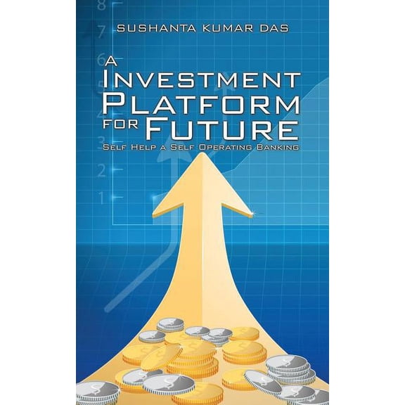 A Investment Platform for Future: Self Help a Self Operating Banking, (Paperback)