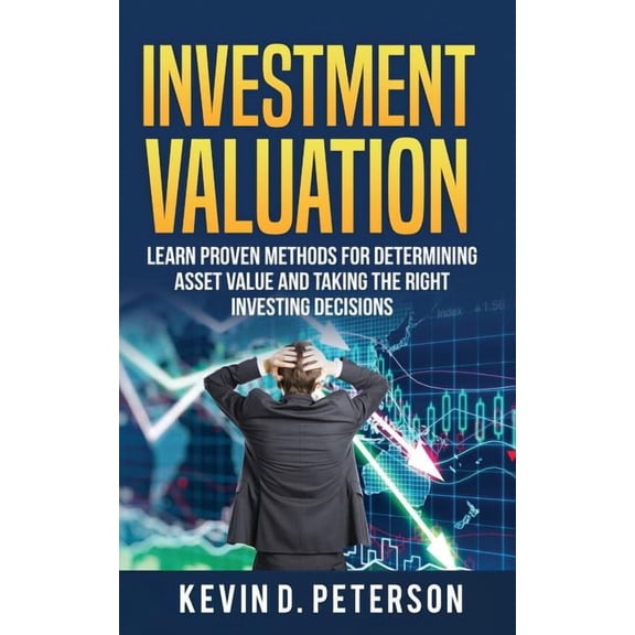 Investment Valuation : Learn Proven Methods for Determining Asset Value and Taking the Right Investing Decisions (Paperback)