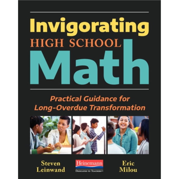Pre-Owned Invigorating High School Math: Practical Guidance for Long-Overdue Transformation (Paperback) 0325134162 9780325134161