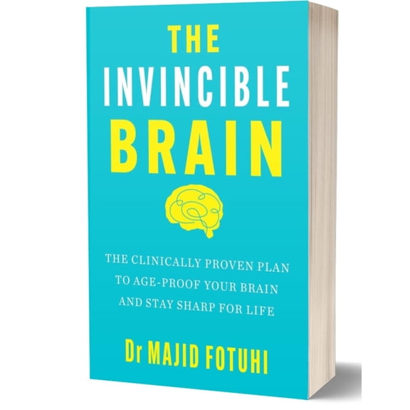 Dr. Majid Fotuhi The Invincible Brain The Clinically Proven Plan to Age-Proof Your Brain and Stay Sharp for Life (Brain Health & Longevity Guide)