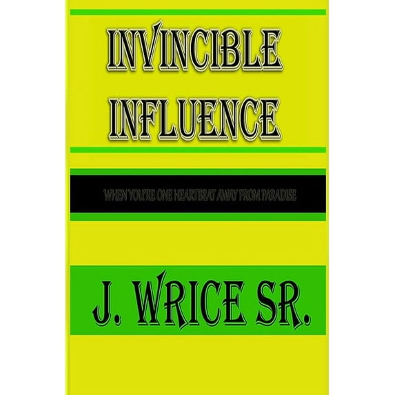 Invincible Influence: When you're one heart beat away from paradise, (Paperback)