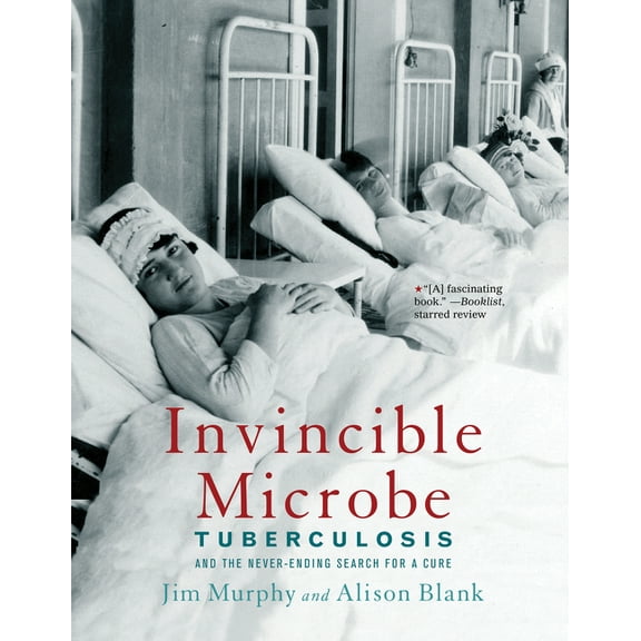 Invincible Microbe: Tuberculosis and the Never-Ending Search for a Cure, (Paperback)