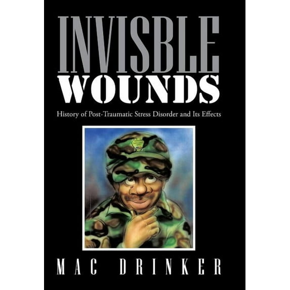 Invisble Wounds: History of Post-Traumatic Stress Disorder and Its Effects, (Hardcover)