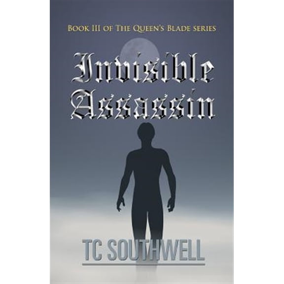 Invisible Assassin: Book III of the Queen's Blade Series (Paperback) by T C Southwell