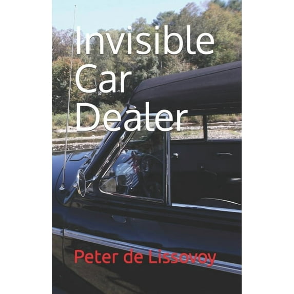 Invisible Car Dealer Paperback 0984413952 9780984413959 Peter de Lissovoy