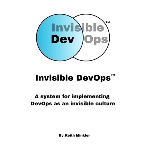 Invisible DevOps: A system for implementing DevOps as an invisible culture, (Paperback)