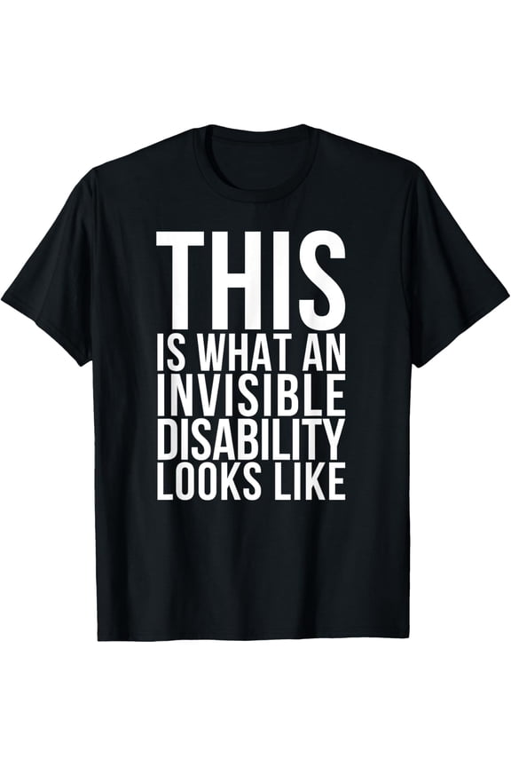 Invisible Disability Chronic Pain Illness Awareness Gift T-ShirtBrand clothing, men and women can wear, black, white, gifts.