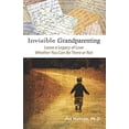 thumbnail image 1 of Pre-Owned Invisible Grandparenting: Leave A Legacy of Love Whether You Can Be There or Not (Paperback) 1935530836 9781935530831, 1 of 1