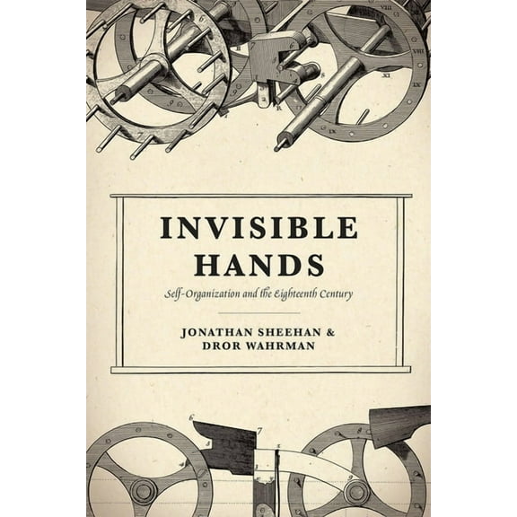 Invisible Hands: Self-Organization and the Eighteenth Century, (Hardcover)