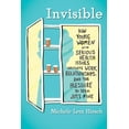 thumbnail image 1 of Invisible : How Young Women with Serious Health Issues Navigate Work, Relationships, and the Pressure to Seem Just Fine (Paperback), 1 of 1