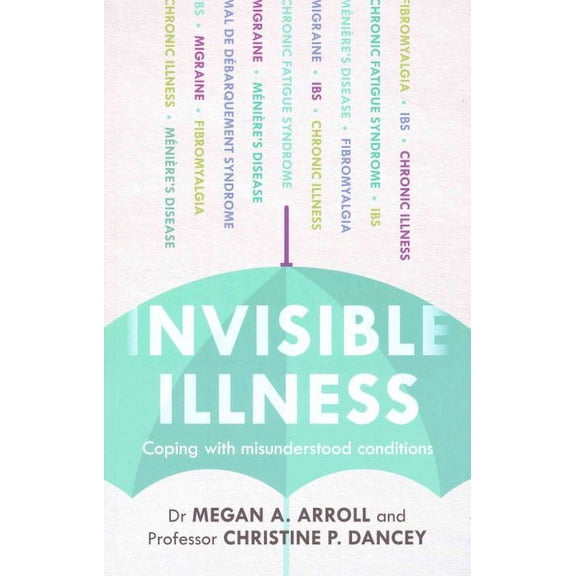 Invisible Illness : Coping With Misunderstood Conditions
