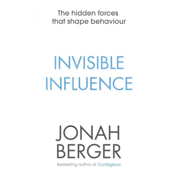 Invisible Influence : The Hidden Forces That Shape Behaviour