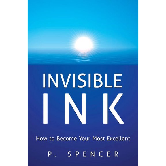 Invisible Ink: How to Become Your Most Excellent (Paperback)
