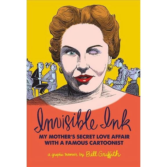 Invisible Ink: My Mother's Love Affair with a Famous Cartoonist