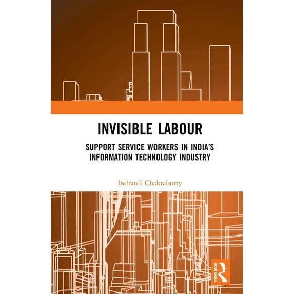 Invisible Labour: Support Service Workers in India's Information Technology Industry, (Hardcover)