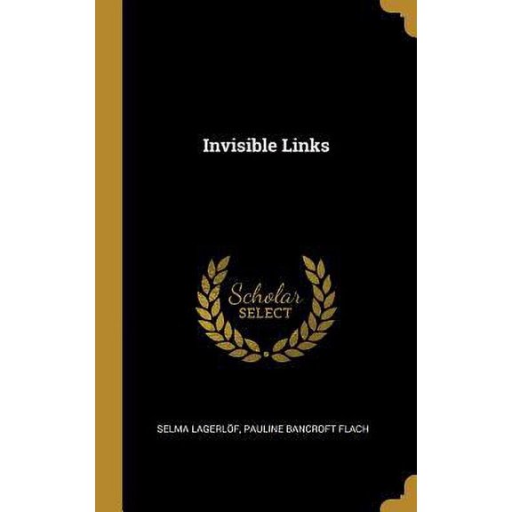 Invisible Links Hardcover 0530227347 9780530227344 Selma Lagerlf, Pauline Bancroft Flach