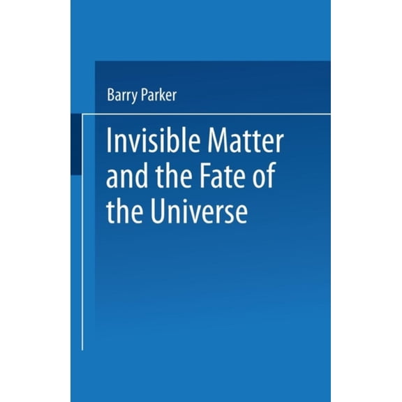 Pre-Owned Invisible Matter and the Fate of the Universe (Hardcover) 0306432943 9780306432941