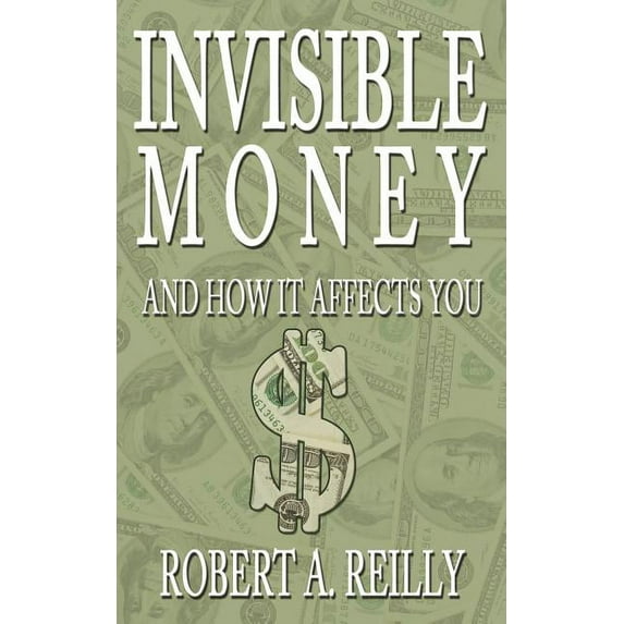 Invisible Money : And How It Affects You
