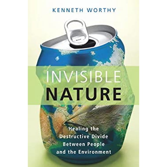 Pre-Owned Invisible Nature: Healing the Destructive Divide Between People and the Environment (Paperback) 1616147636 9781616147631