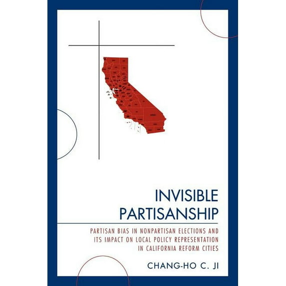 Invisible Partisanship: Partisan Bias in Nonpartisan Elections and Its Impact on Local Policy Representation in Californ, (Paperback)